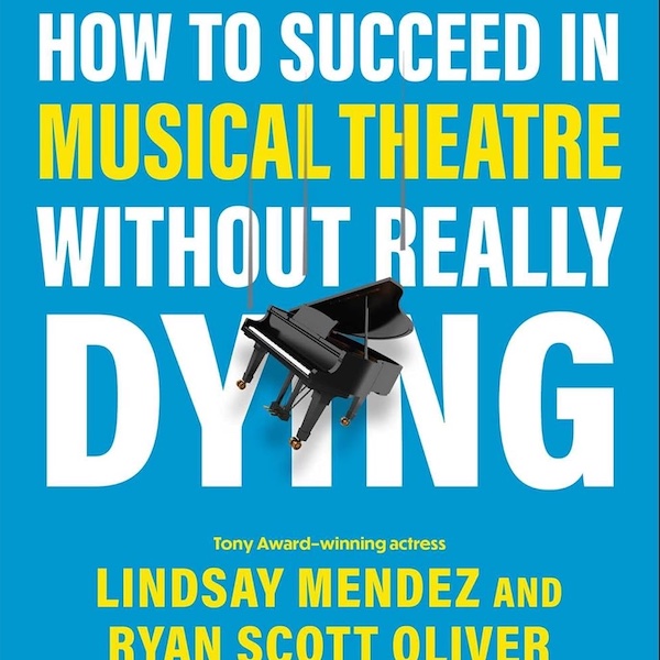 How to Succeed in Musical Theatre Without Really Dying – New York Theater