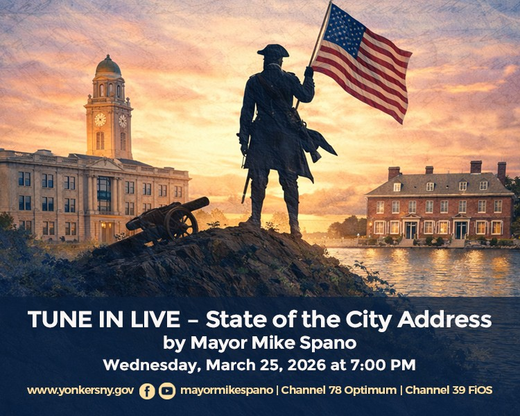 MAYOR SPANO TO ADDRESS CITY OF YONKERS IN ANNUAL STATE OF THE CITY, MARCH 25th AT YONKERS RIVERFRONT LIBRARY