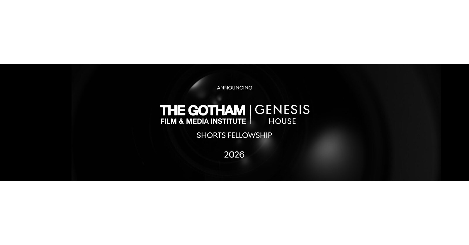 GENESIS HOUSE AND THE GOTHAM LAUNCH SHORTS FELLOWSHIP SUPPORTING NYC FILMMAKERS