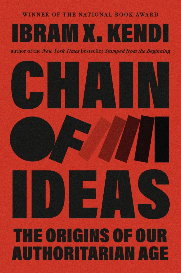 "Chain of Ideas: The Origins of Our Authoritarian Age" by Ibram X. Kendi. (Courtesy/One World)