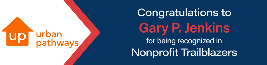 Urban Pathways: Congratulations to Gary P. Jenkins for being recognized in Nonprofit Trailblazers