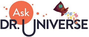 Ask Dr. Universe - Queens Gazette