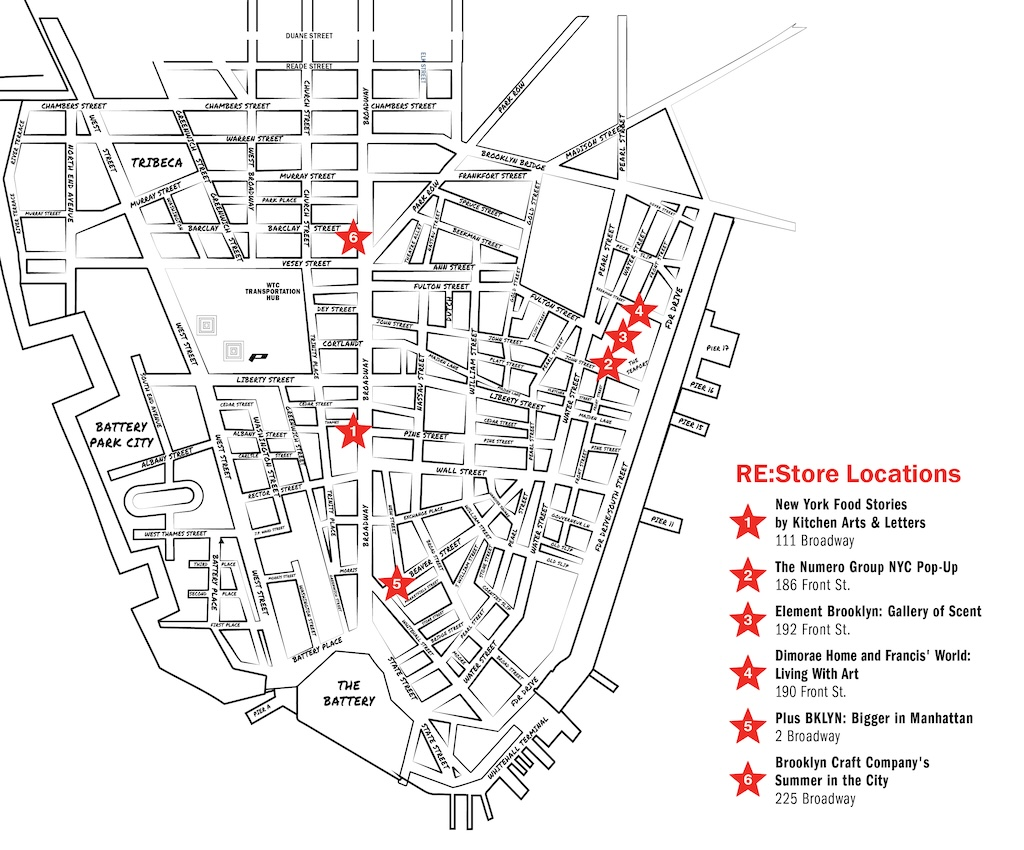 A black-and-white illustrated street map of Lower Manhattan, New York, showing streets from Tribeca down to The Battery, with six numbered red stars marking "Re:Store" pop-up locations. On the right, a key titled "Re:Store Locations" in red lists the locations corresponding to each numbered star:

Star 1: New York Food Stories by Kitchen Arts & Letters at 111 Broadway

Star 2: The Numero Group NYC Pop-Up at 186 Front St

Star 3: Element Brooklyn: Gallery of Scent at 192 Front St

Star 4: Dimorae Home and Francis' World: Living With Art at 190 Front St

Star 5: Plus BKLYN: Bigger in Manhattan at 2 Broadway

Star 6: Brooklyn Craft Company's Summer in the City at 225 Broadway.

Stars 2, 3, and 4 are clustered closely together near The Seaport on Front Street, while Stars 1, 5, and 6 are spaced along Broadway.