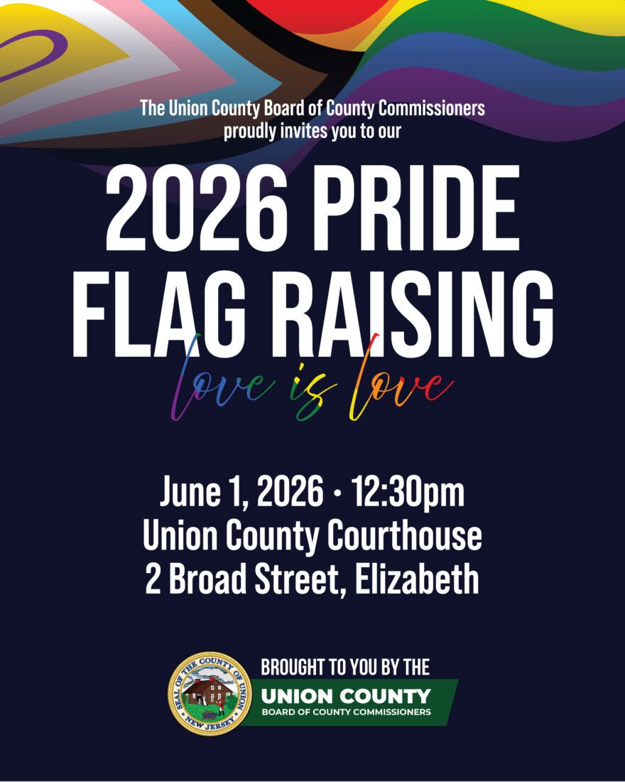 Flyer for the Pride Flag Raising Ceremony on Monday, June 1 at 12:30pm on the steps outside the Union County Courthouse, located at 2 Broad Street in Elizabeth.
