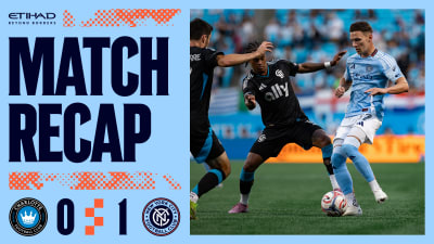 Match Recap | Charlotte FC 0-1 New York City FC