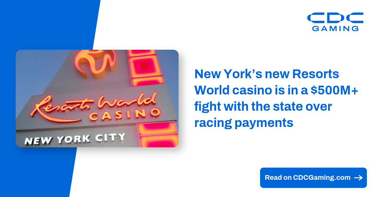 New York’s new Resorts World casino is in a $500M+ fight with the state over racing payments – CDC Gaming