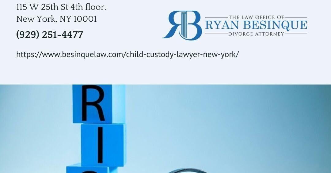 Manhattan Child Custody Lawyer Ryan Besinque Outlines How New York Custody Cases Are Decided | State