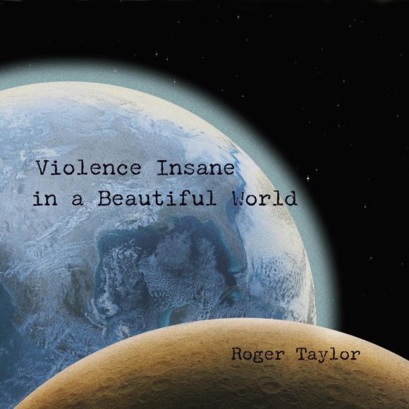 Roger Taylor Violence Insane in a Beautiful World