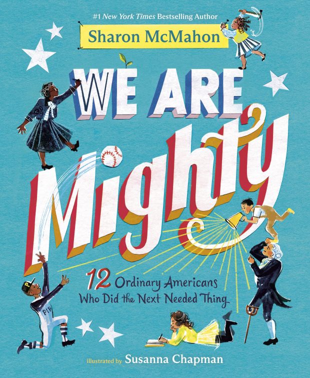 "We Are Mighty: 12 Ordinary Americans Who Did the Next Needed Thing" by Sharon McMahon. Illustrated by Susanna Chapman. (Courtesy/Knopf)