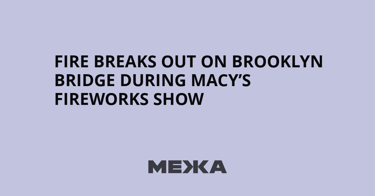 Fire breaks out on Brooklyn Bridge during Macy’s fireworks show | Ukraine news