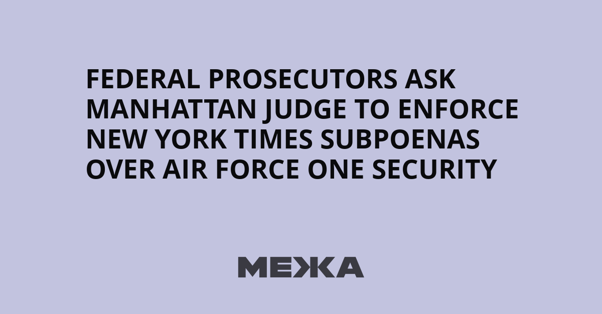 Federal prosecutors ask Manhattan judge to enforce New York Times subpoenas over Air Force One security | Ukraine news