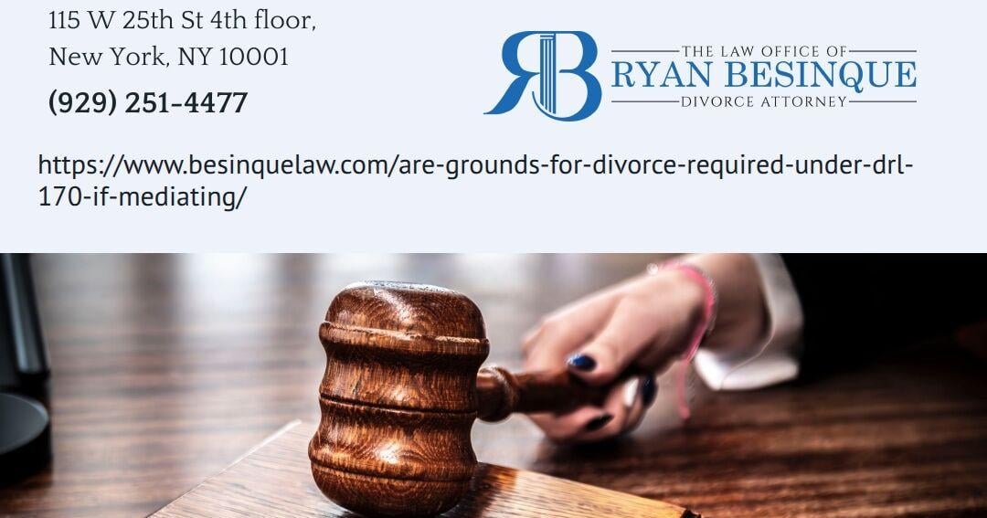 Manhattan Divorce Mediation Attorney Ryan Besinque Clarifies Whether Couples Still Need Grounds for Divorce When Mediating in New York | Press Releases
