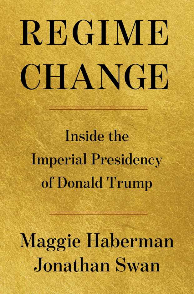 "Regime Change," by Maggie Haberman and Jonathan Swan. It's new on the New York Times bestseller list at No. 1 in nonfiction. (Courtesy/Simon and Schuster)