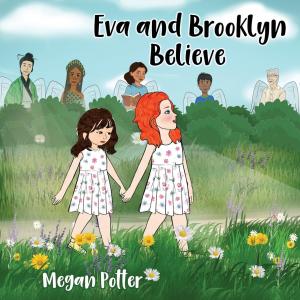 Eva and Brooklyn Believe by Megan Potter
