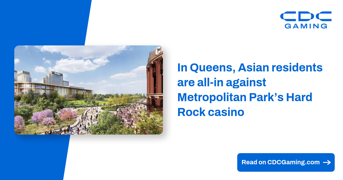 In Queens, Asian residents are all-in against Metropolitan Park’s Hard Rock casino – CDC Gaming
