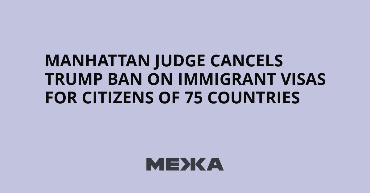 Manhattan Judge Cancels Trump Ban on Immigrant Visas for Citizens of 75 Countries | Ukraine news