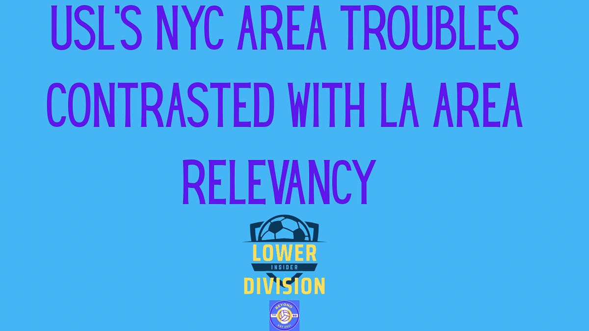 The USL struggles in NYC area contrasted with LA area relevance