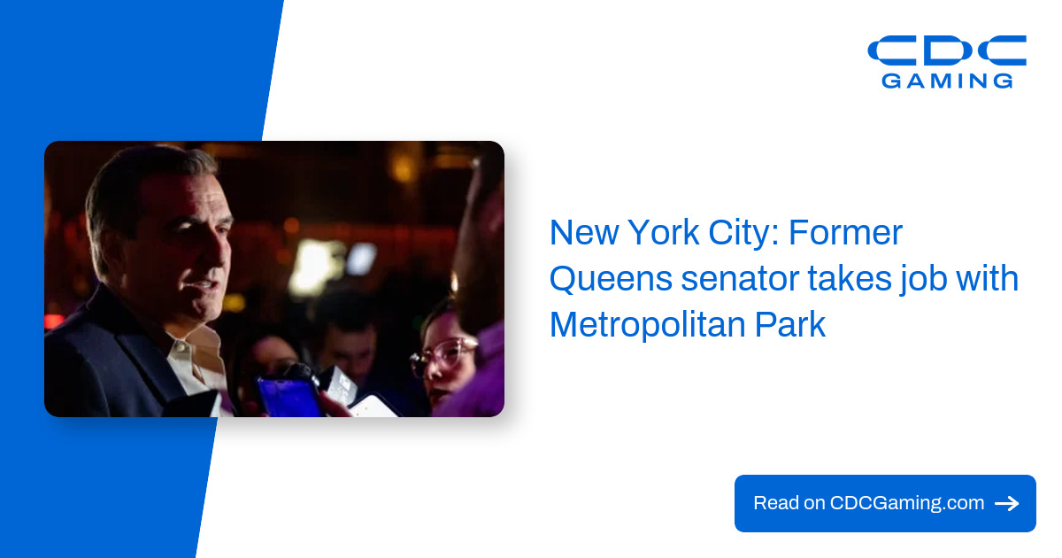 New York City: Former Queens senator takes job with Metropolitan Park – CDC Gaming