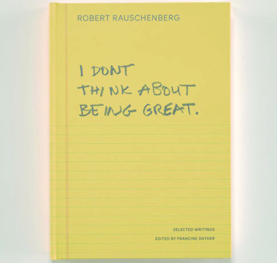 Robert Rauschenberg’s I Don't Think About Being Great