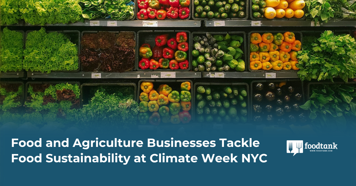 Food and Agriculture Businesses Tackle Food Sustainability at Climate Week NYC – Food Tank