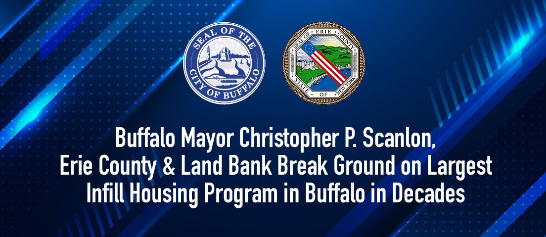 Mayor Scanlon & Erie County Break Ground on Largest Infill Housing Program in Bflo in Decades • Buffalo, NY