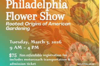 Community Trip to Philadelphia Flower Show March 3