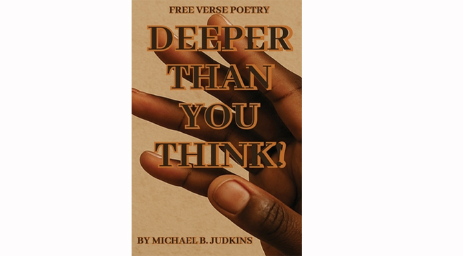 Deeper Than You Think! – A New Poetry Collection by Michael B. Judkins