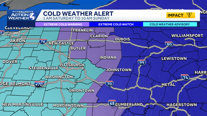 Cold Weather Advisory Extreme Cold Warning north and east of Pittsburgh. Cold Weather Advisory for everyone else Saturday into Sunday.