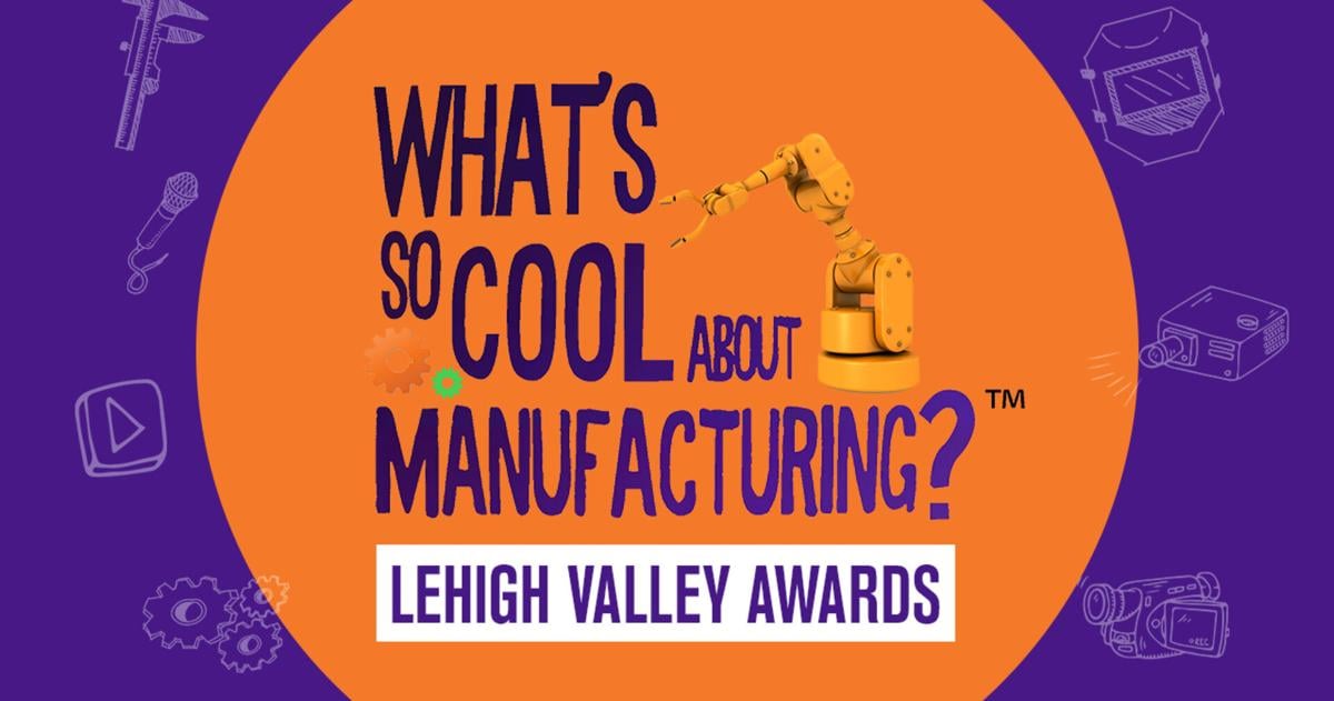 Winners announced in What’s So Cool About Manufacturing® contest | Lehigh Valley Regional News