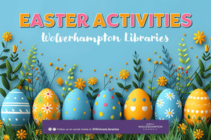 Easter Activities at Wolverhampton Libraries 
