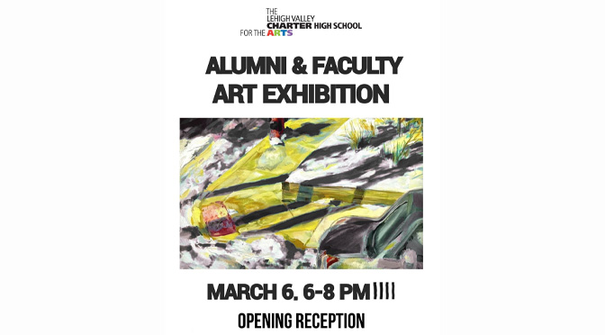 Lehigh Valley Charter High School for the Arts presents  2026 Alumni & Faculty Exhibit