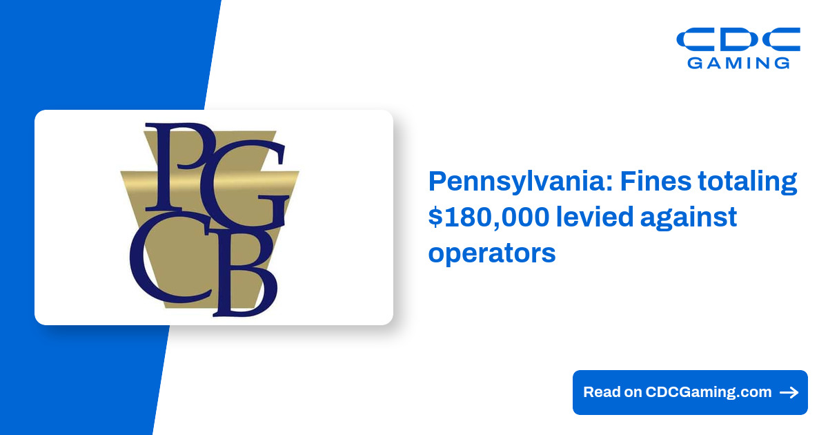 Pennsylvania: Fines totaling $180,000 levied against operators – CDC Gaming