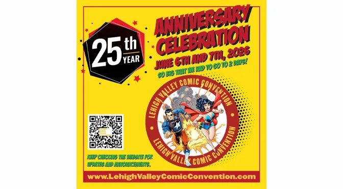 25TH ANNIVERSARY CELEBRATION ﻿FOR LEHIGH VALLEY  ﻿COMIC CONVENTION  |  JUNE 6TH & 7TH