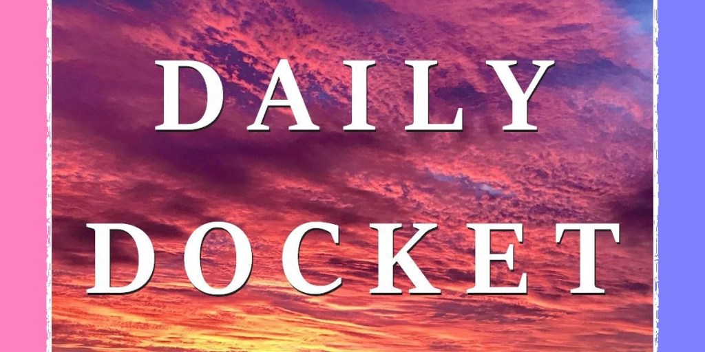 Daily docket: May 4, 2026