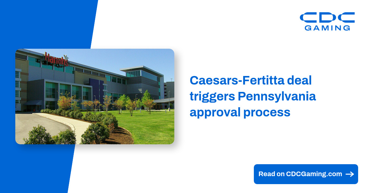 Caesars-Fertitta deal triggers Pennsylvania approval process – CDC Gaming