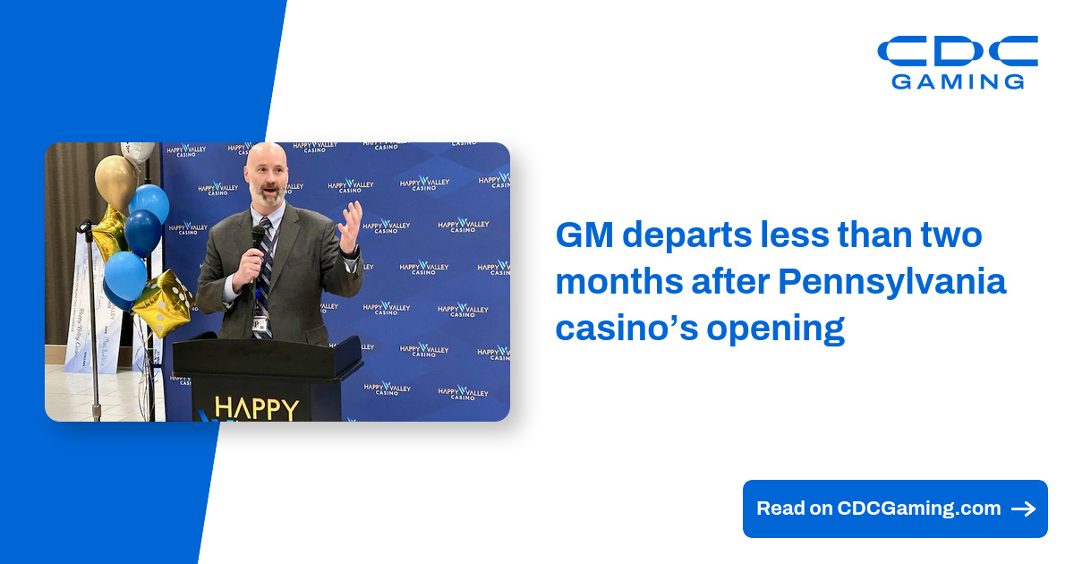 GM departs less than two months after Pennsylvania casino’s opening – CDC Gaming