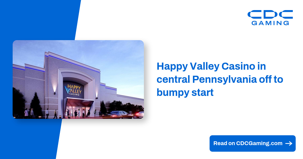 Happy Valley Casino in central Pennsylvania off to bumpy start – CDC Gaming
