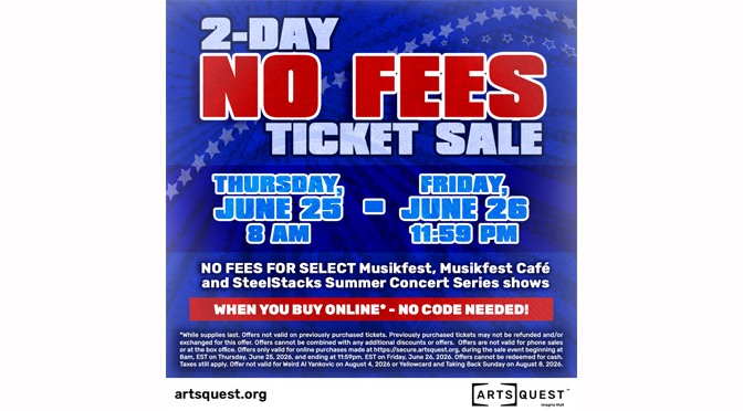 Save on Summer and Fall Entertainment with ArtsQuest’s Two Day “No Fees” Ticket Sale on June 25 and 26