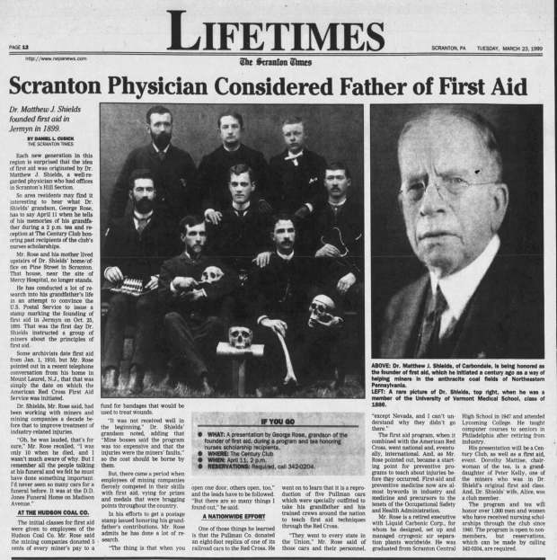 An article in The Scranton Times on March 23, 1999, about Dr. Matthew J. Shields, the founder of first aid. The article focused on a presentation that was to be given by George Rose, Shields' grandson, at the Century Club in Scranton on April 11, 1999. FILE