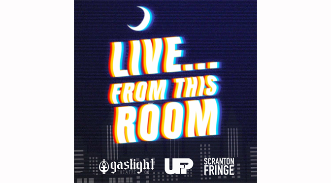 “Live…From This Room” (Part of 2026 Scranton Fringe Festival)