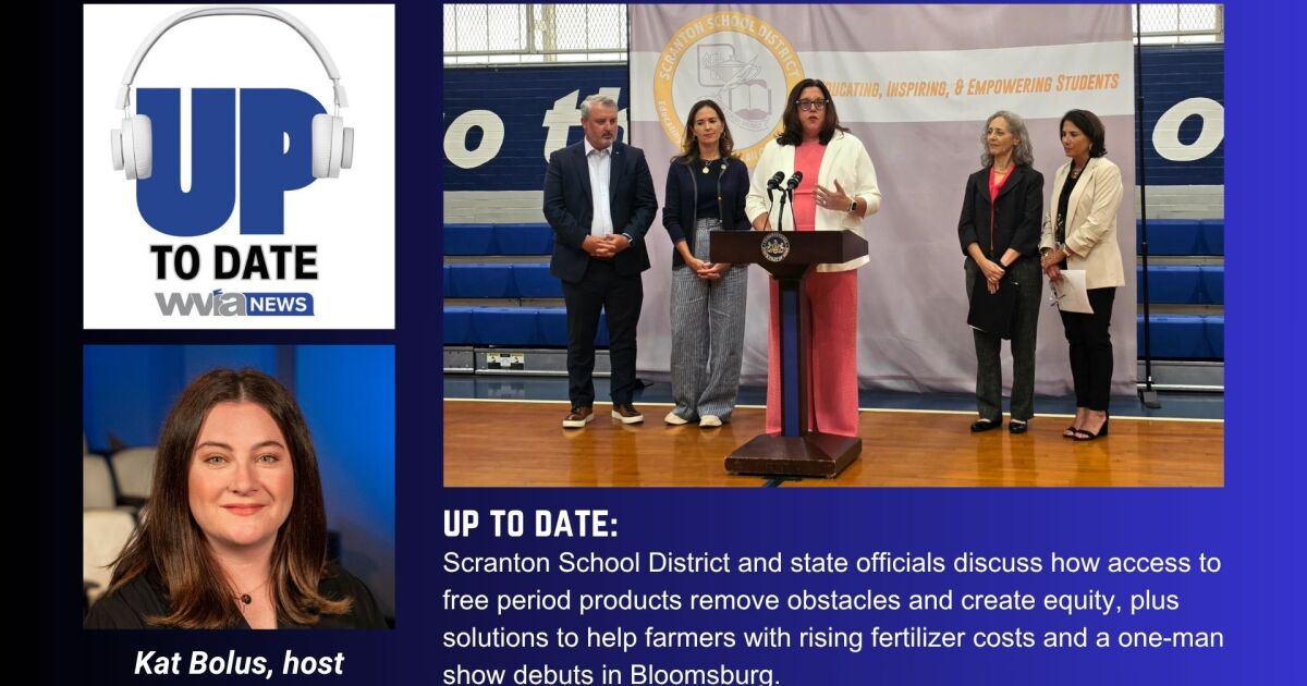Period products in Scranton schools, plus solutions to help farmers with rising fertilizer costs and a one-man show debuts in Bloomsburg