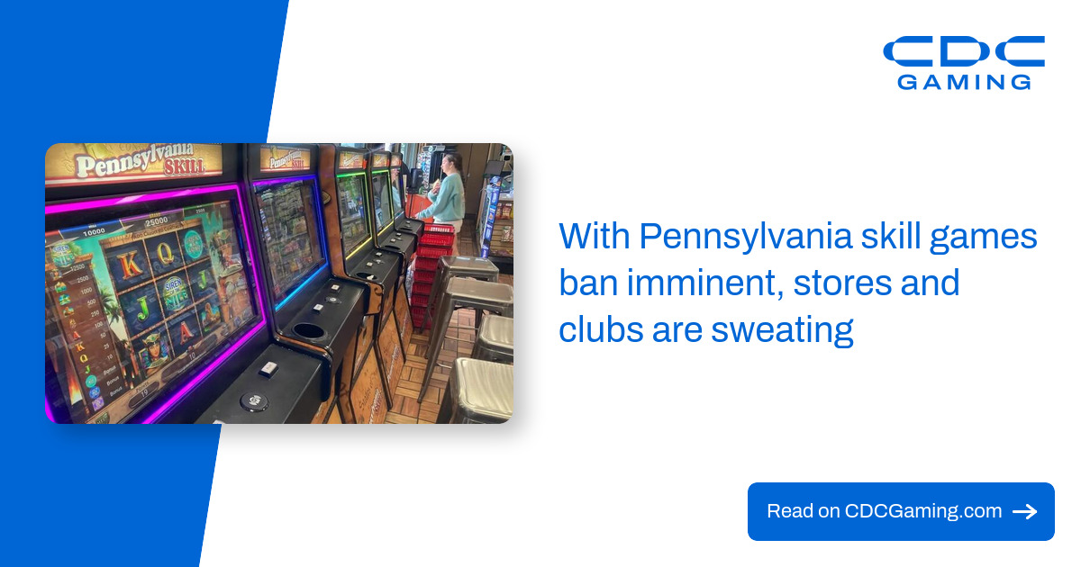 With Pennsylvania skill games ban imminent, stores and clubs are sweating – CDC Gaming