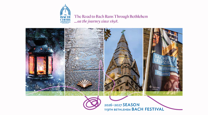 The Bach Choir of Bethlehem Announces 2026-2027 Season: The Road to Bach Runs Through Bethlehem