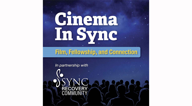 ArtsQuest’s Frank Banko Alehouse Cinemas Announces Cinema in Sync: Film, Fellowship and Connection presented in partnership with Sync Recovery Community