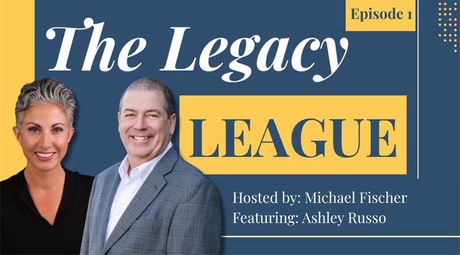Michael Fischer Launches ‘Legacy League’ Podcast to Explore the Stories Behind How We Live, Give and Plan for the Future