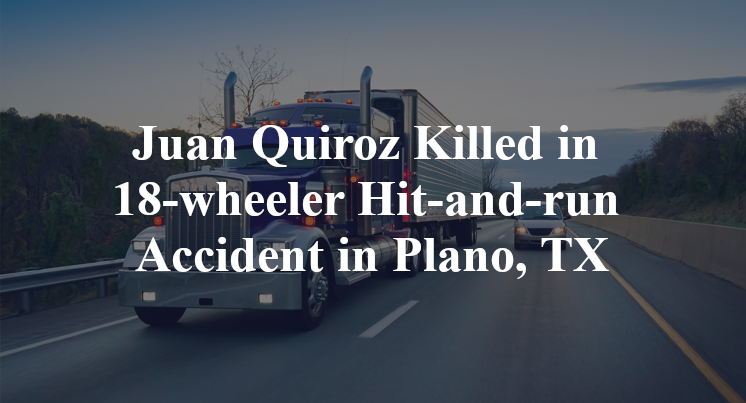 Juan Quiroz 18-wheeler Hit-and-run Accident in Plano, TX