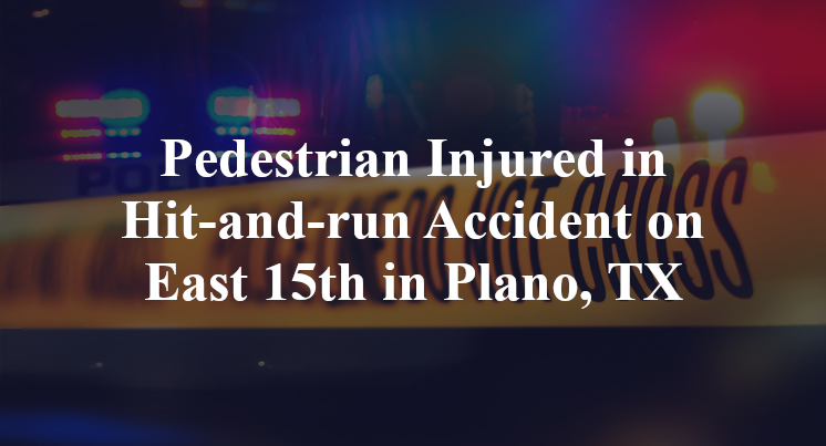 Pedestrian Hit-and-run Accident on East 15th in Plano, TX