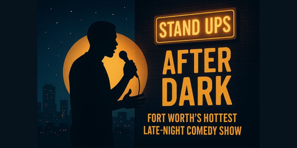Stand Ups After Dark: Fort Worth’s Hottest Late-Night Comedy Show