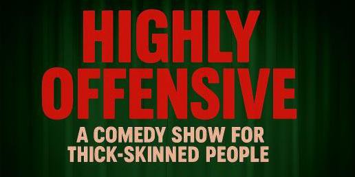 Highly Offensive: A Comedy Show For Thick-Skinned People