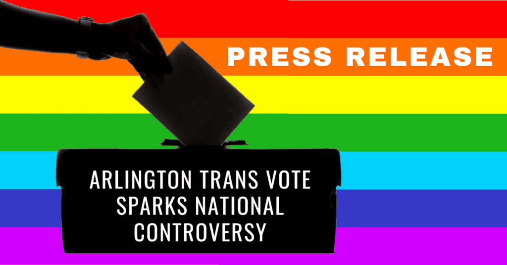 RELEASE: Arlington Trans Vote Sparks National Controversy